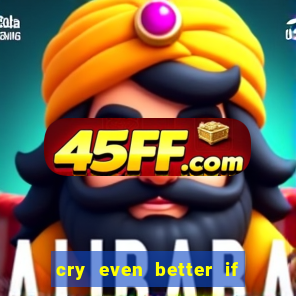 cry even better if you beg pt br
